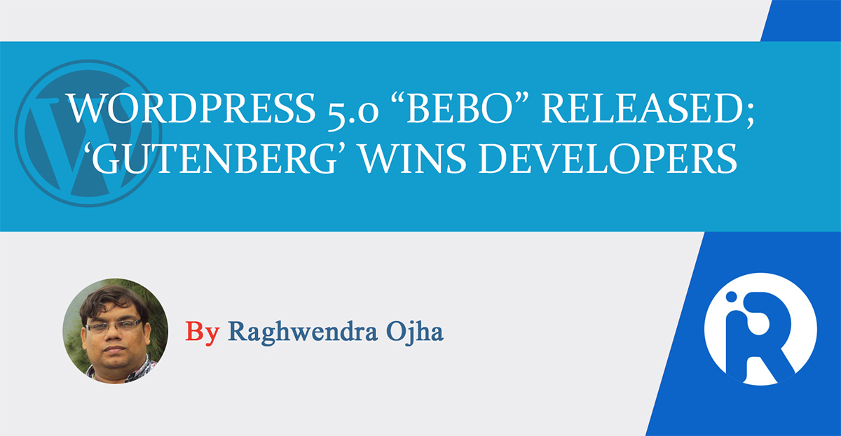 WordPress 5.0 “Bebo” released; ‘Gutenberg’ wins developers hearts